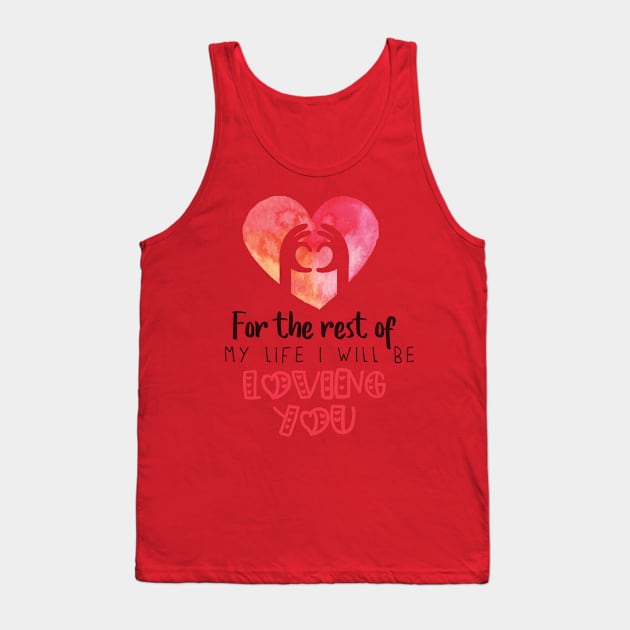 For the rest of my life I will be loving you Tank Top by TeesByKimchi